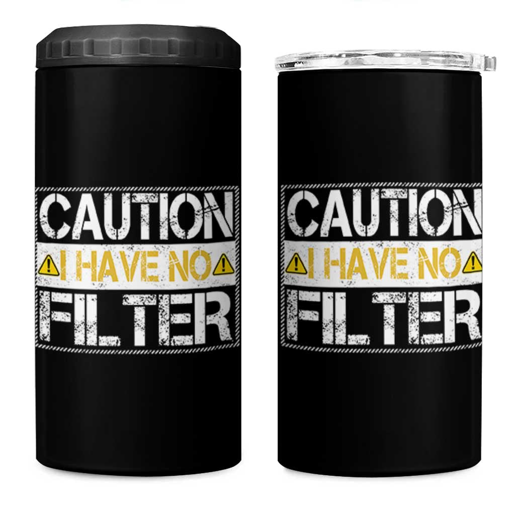 Funny Sarcastic 4 in 1 Can Cooler Tumbler Caution I Have No Filter