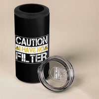 Funny Sarcastic 4 in 1 Can Cooler Tumbler Caution I Have No Filter