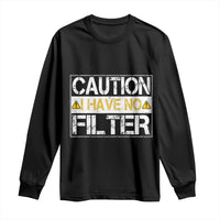 Funny Sarcastic Long Sleeve Shirt Caution I Have No Filter - Wonder Print Shop