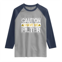 Funny Sarcastic Raglan Shirt Caution I Have No Filter - Wonder Print Shop