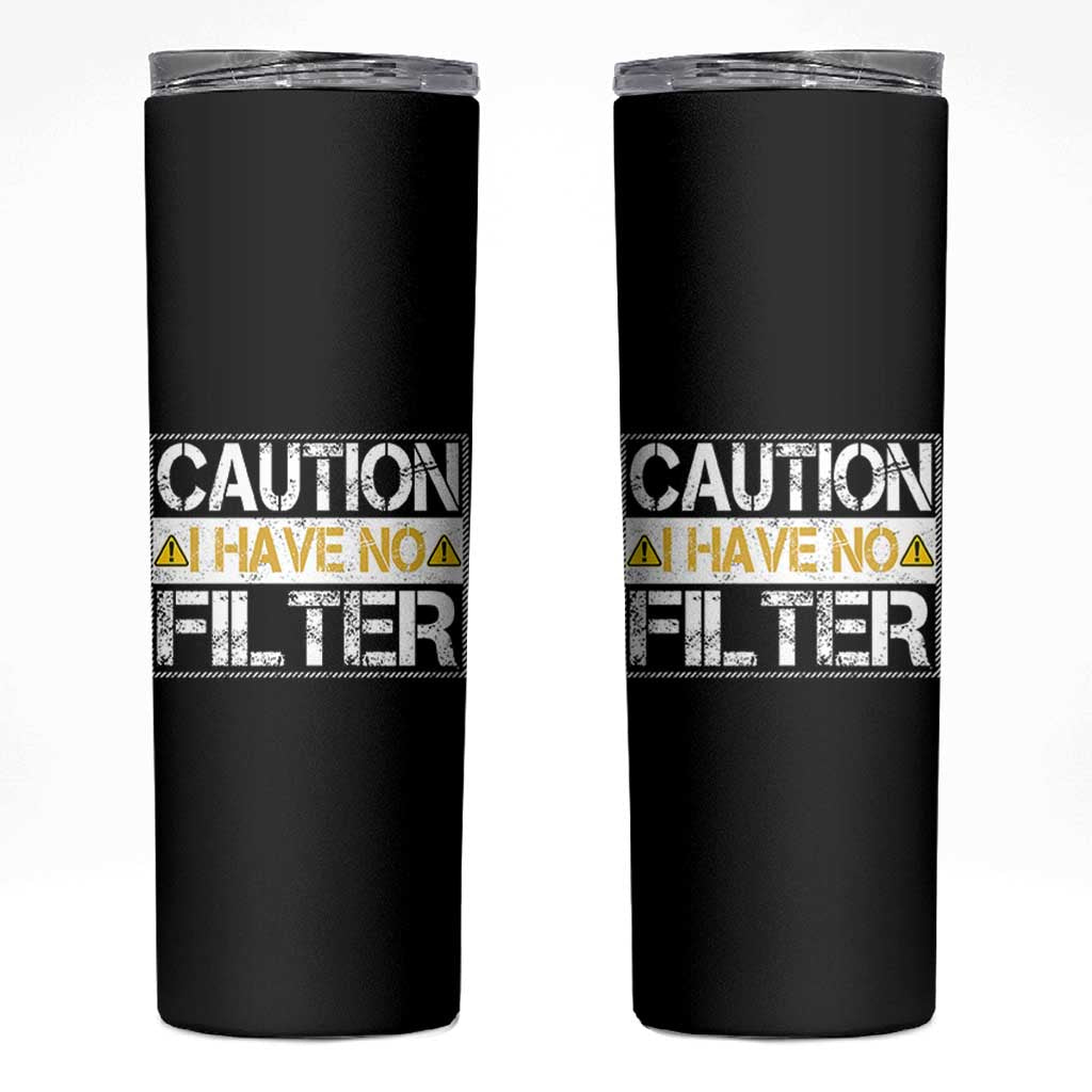 Funny Sarcastic Skinny Tumbler Caution I Have No Filter