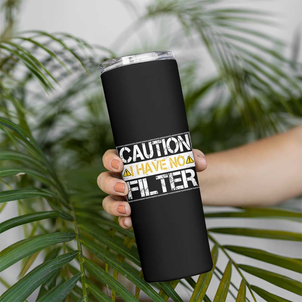 Funny Sarcastic Skinny Tumbler Caution I Have No Filter
