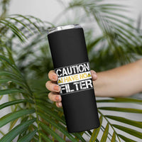 Funny Sarcastic Skinny Tumbler Caution I Have No Filter