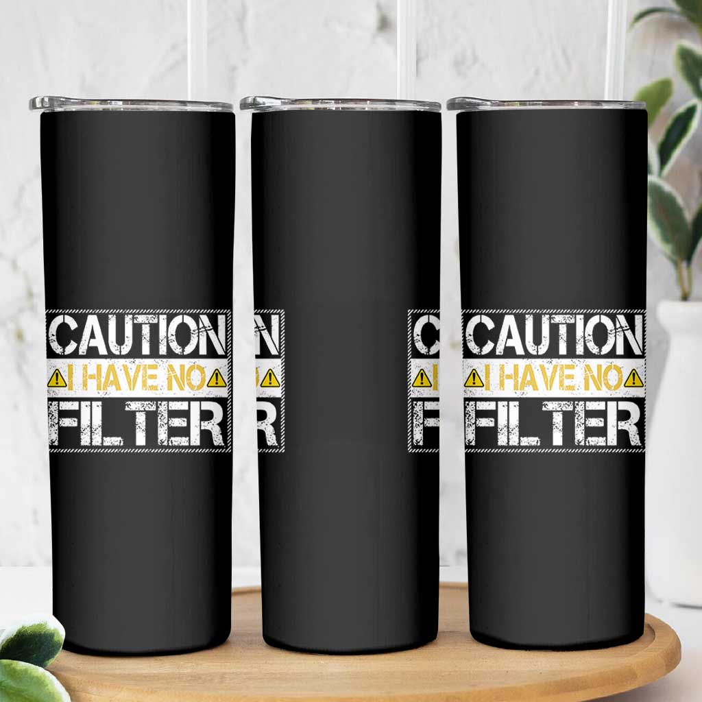 Funny Sarcastic Skinny Tumbler Caution I Have No Filter
