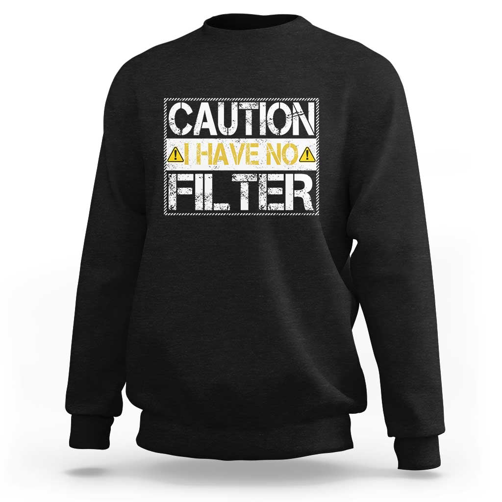 Funny Sarcastic Sweatshirt Caution I Have No Filter - Wonder Print Shop