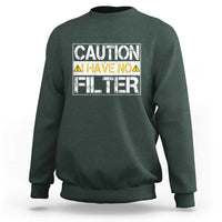 Funny Sarcastic Sweatshirt Caution I Have No Filter - Wonder Print Shop