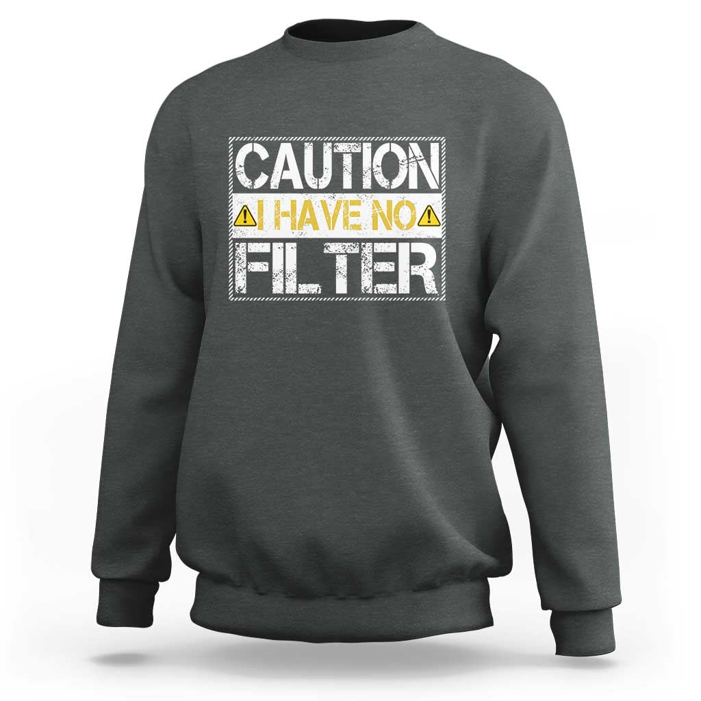 Funny Sarcastic Sweatshirt Caution I Have No Filter - Wonder Print Shop
