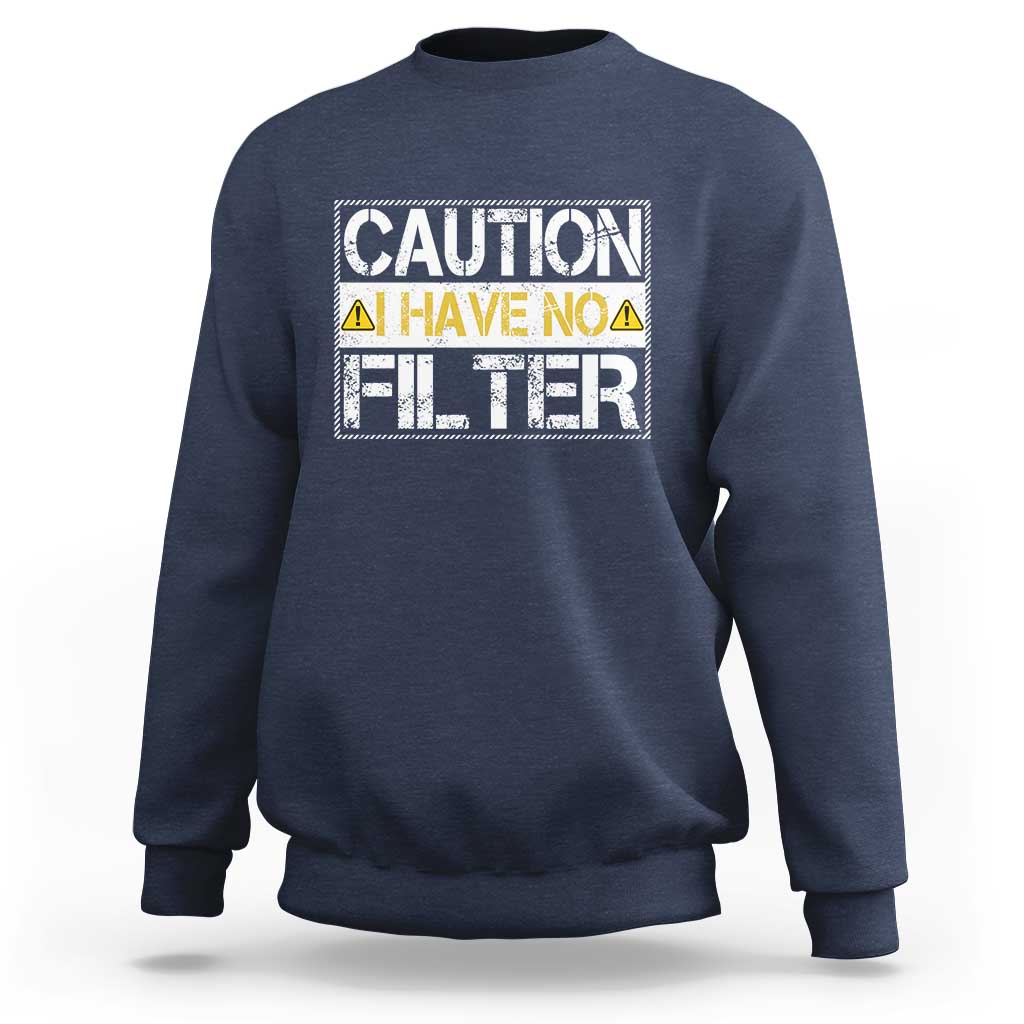 Funny Sarcastic Sweatshirt Caution I Have No Filter - Wonder Print Shop