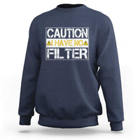 Funny Sarcastic Sweatshirt Caution I Have No Filter - Wonder Print Shop
