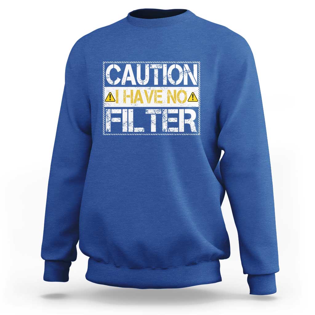 Funny Sarcastic Sweatshirt Caution I Have No Filter - Wonder Print Shop