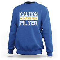 Funny Sarcastic Sweatshirt Caution I Have No Filter - Wonder Print Shop