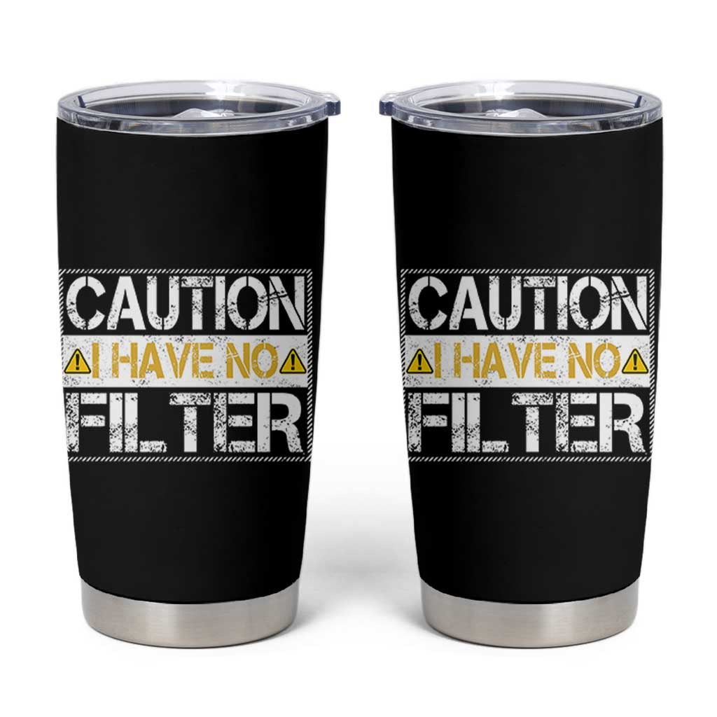 Funny Sarcastic Tumbler Cup Caution I Have No Filter