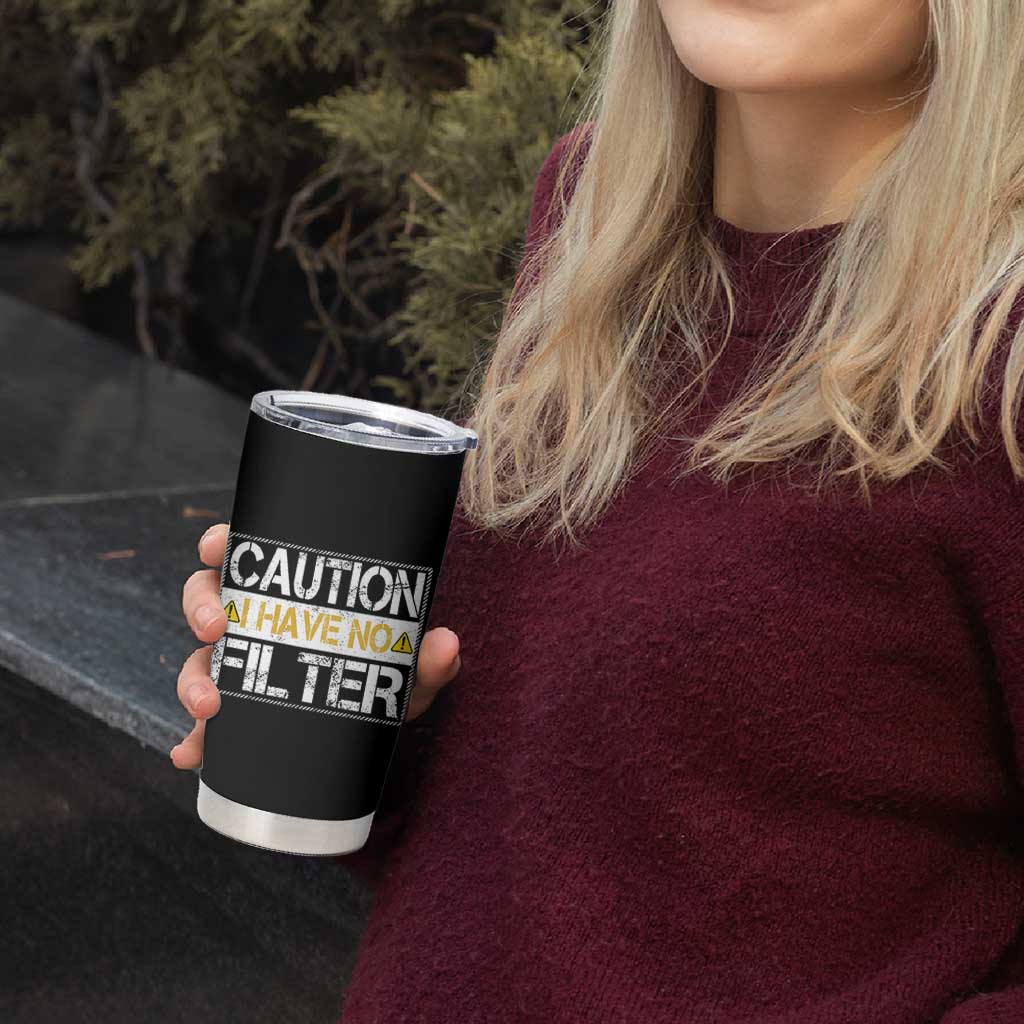 Funny Sarcastic Tumbler Cup Caution I Have No Filter