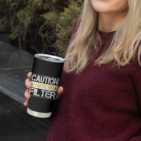 Funny Sarcastic Tumbler Cup Caution I Have No Filter