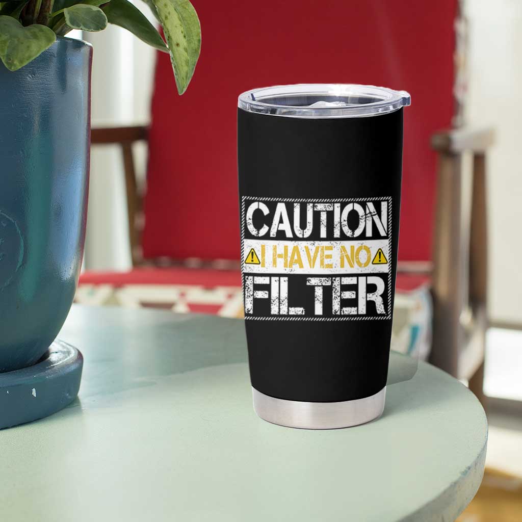 Funny Sarcastic Tumbler Cup Caution I Have No Filter