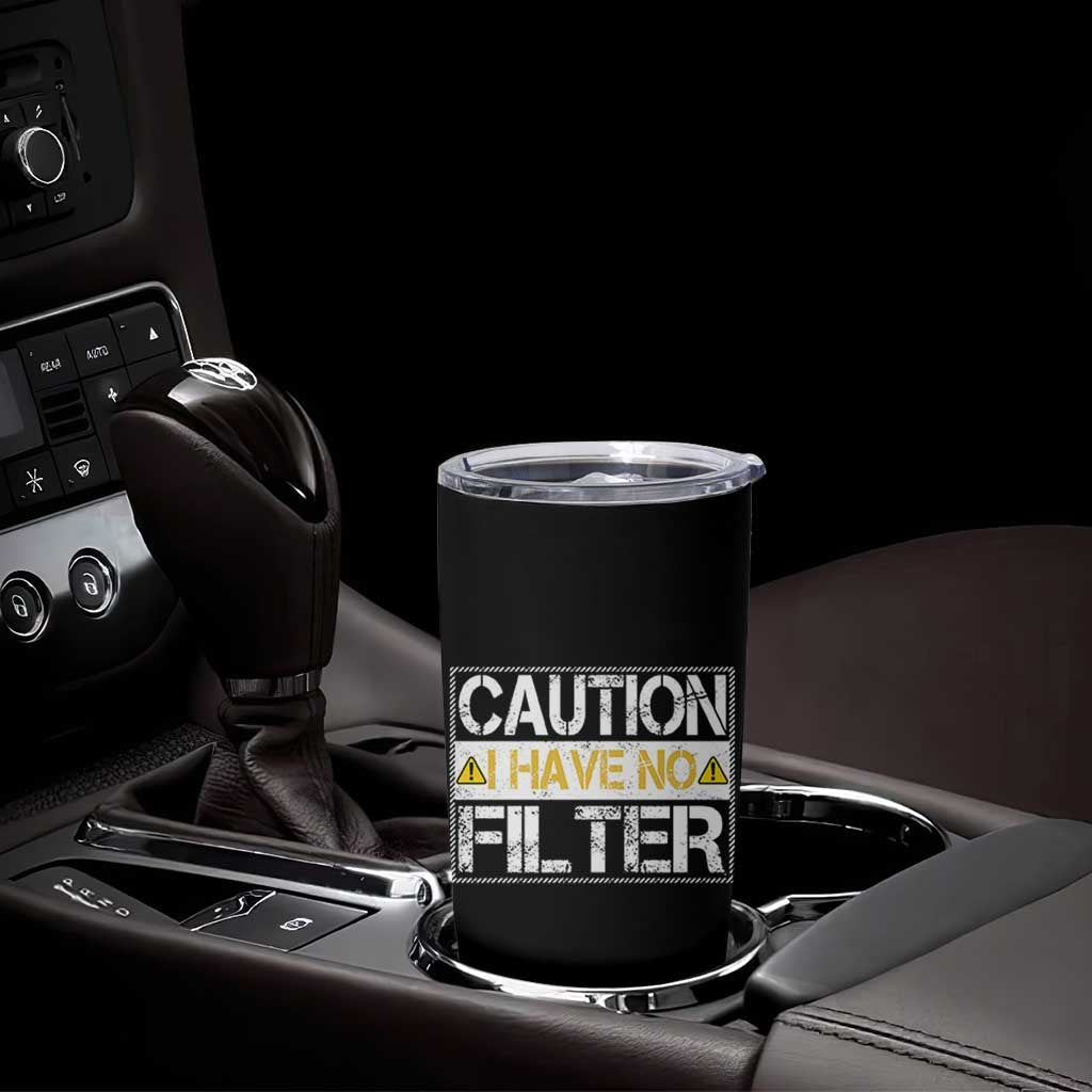 Funny Sarcastic Tumbler Cup Caution I Have No Filter