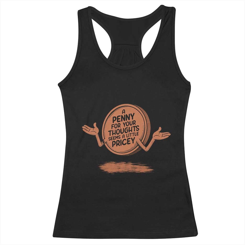 A Penny For Your Thoughts Seems Pricey Racerback Tank Top Humor Gift - Wonder Print Shop