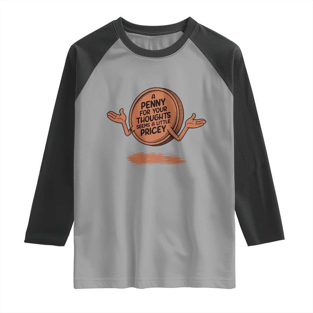 A Penny For Your Thoughts Seems Pricey Raglan Shirt Humor Gift - undefined