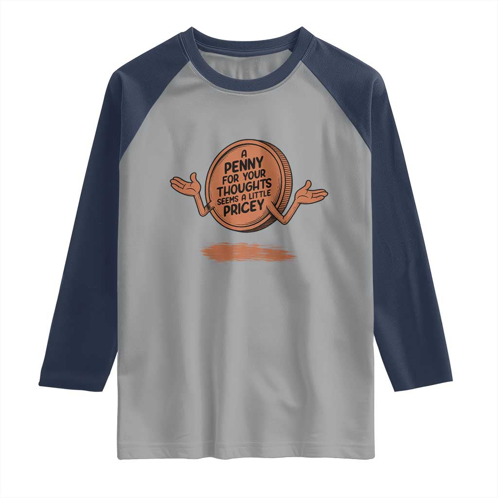 A Penny For Your Thoughts Seems Pricey Raglan Shirt Humor Gift - undefined