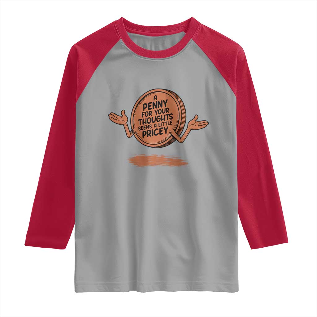 A Penny For Your Thoughts Seems Pricey Raglan Shirt Humor Gift - undefined