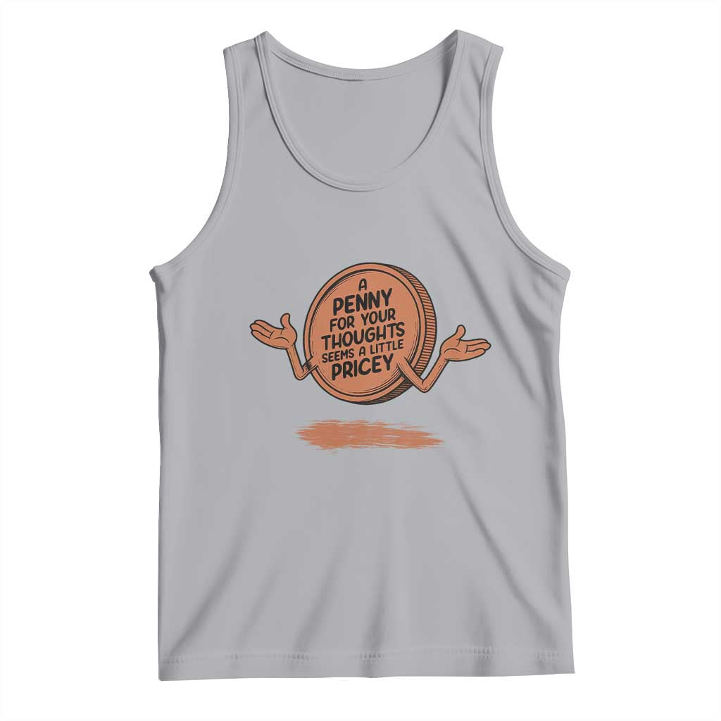 A Penny For Your Thoughts Seems Pricey Tank Top Humor Gift - Wonder Print Shop