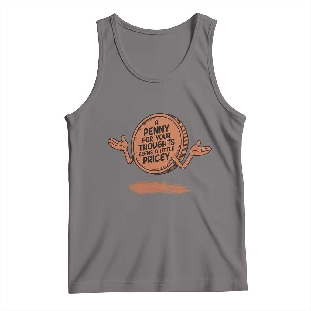 A Penny For Your Thoughts Seems Pricey Tank Top Humor Gift - Wonder Print Shop