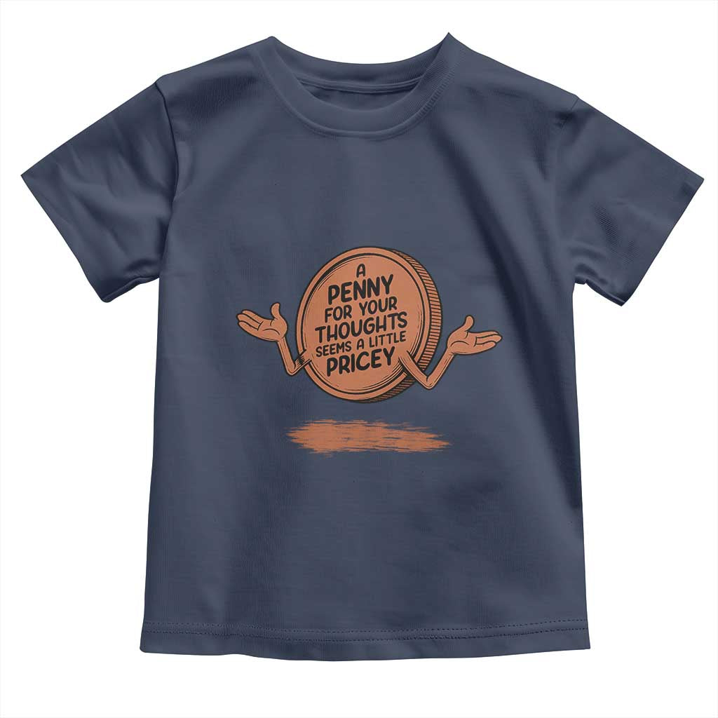 A Penny For Your Thoughts Seems Pricey Toddler T Shirt Humor Gift - Wonder Print Shop