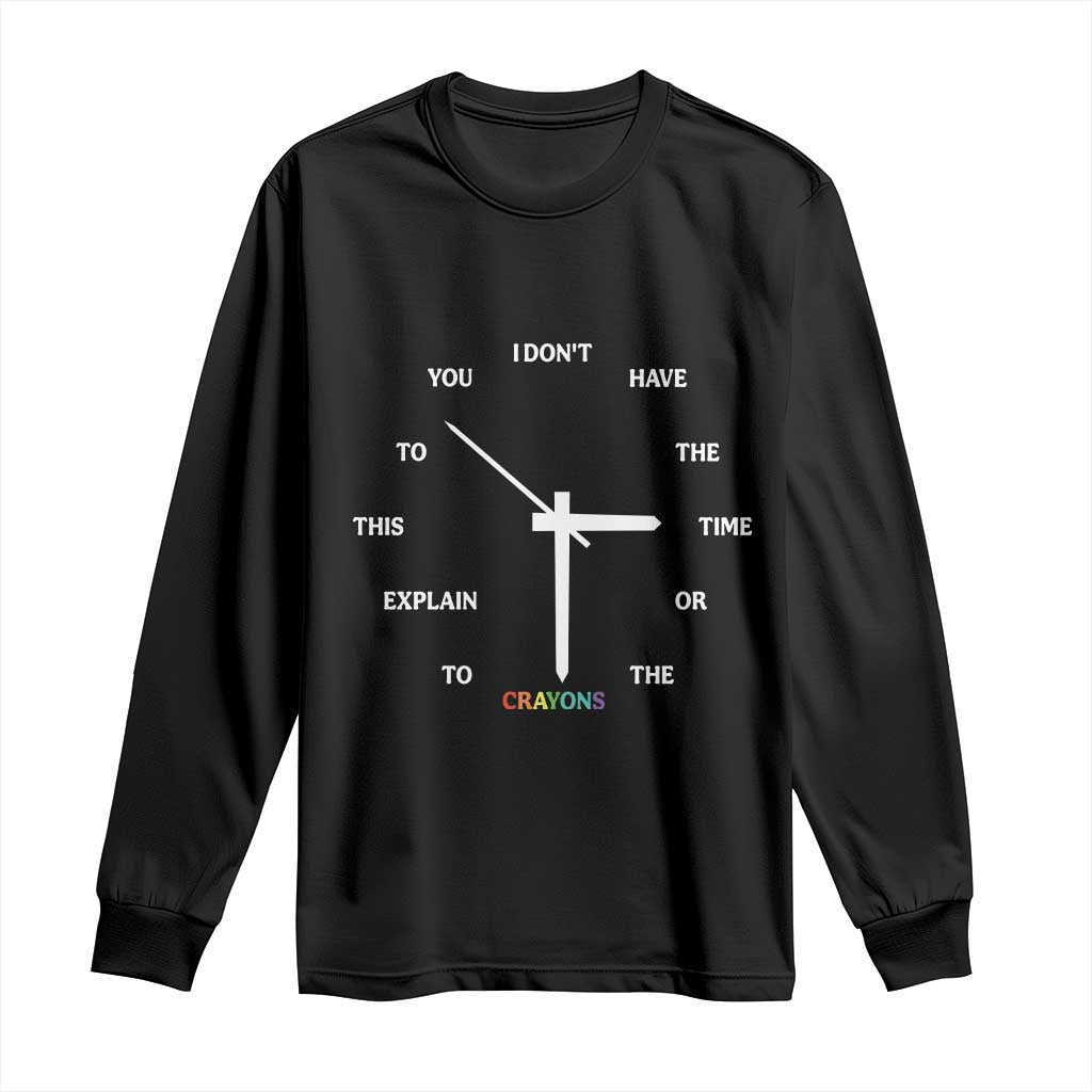 Sarcastic Work Humor Long Sleeve Shirt I Do Not Have The Time Or The Crayons - Wonder Print Shop