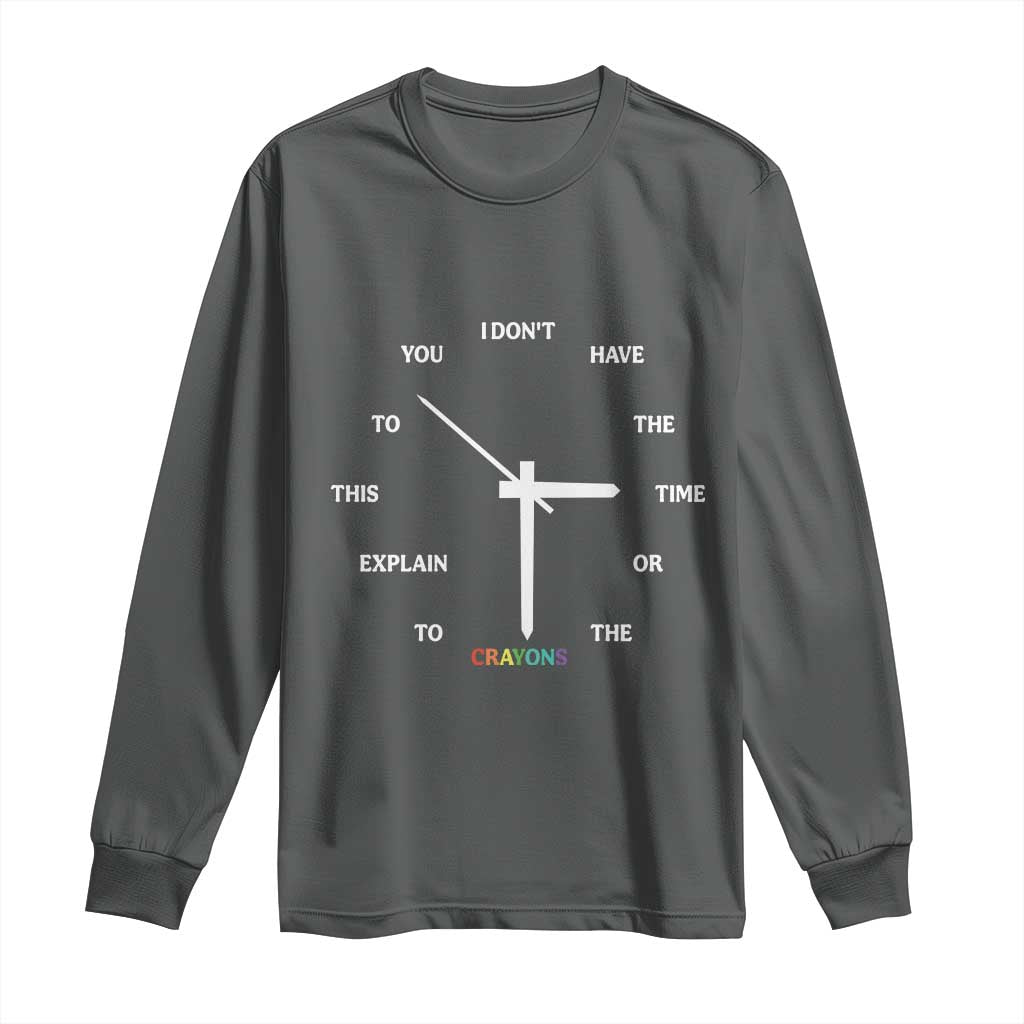 Sarcastic Work Humor Long Sleeve Shirt I Do Not Have The Time Or The Crayons - Wonder Print Shop
