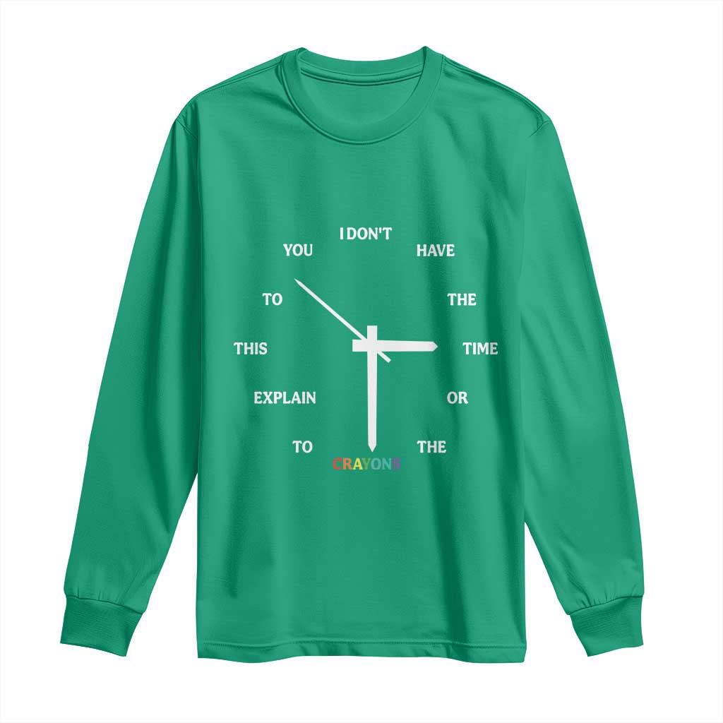 Sarcastic Work Humor Long Sleeve Shirt I Do Not Have The Time Or The Crayons - Wonder Print Shop