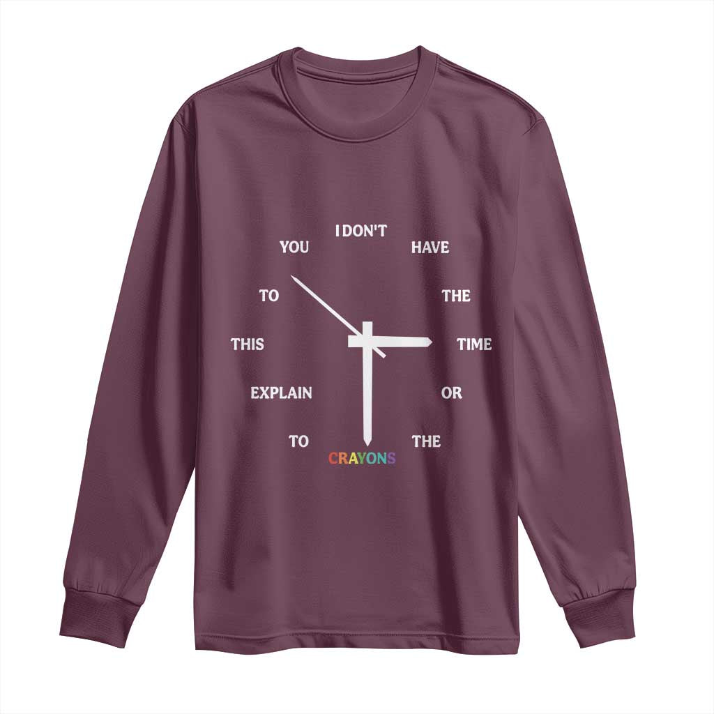 Sarcastic Work Humor Long Sleeve Shirt I Do Not Have The Time Or The Crayons - Wonder Print Shop