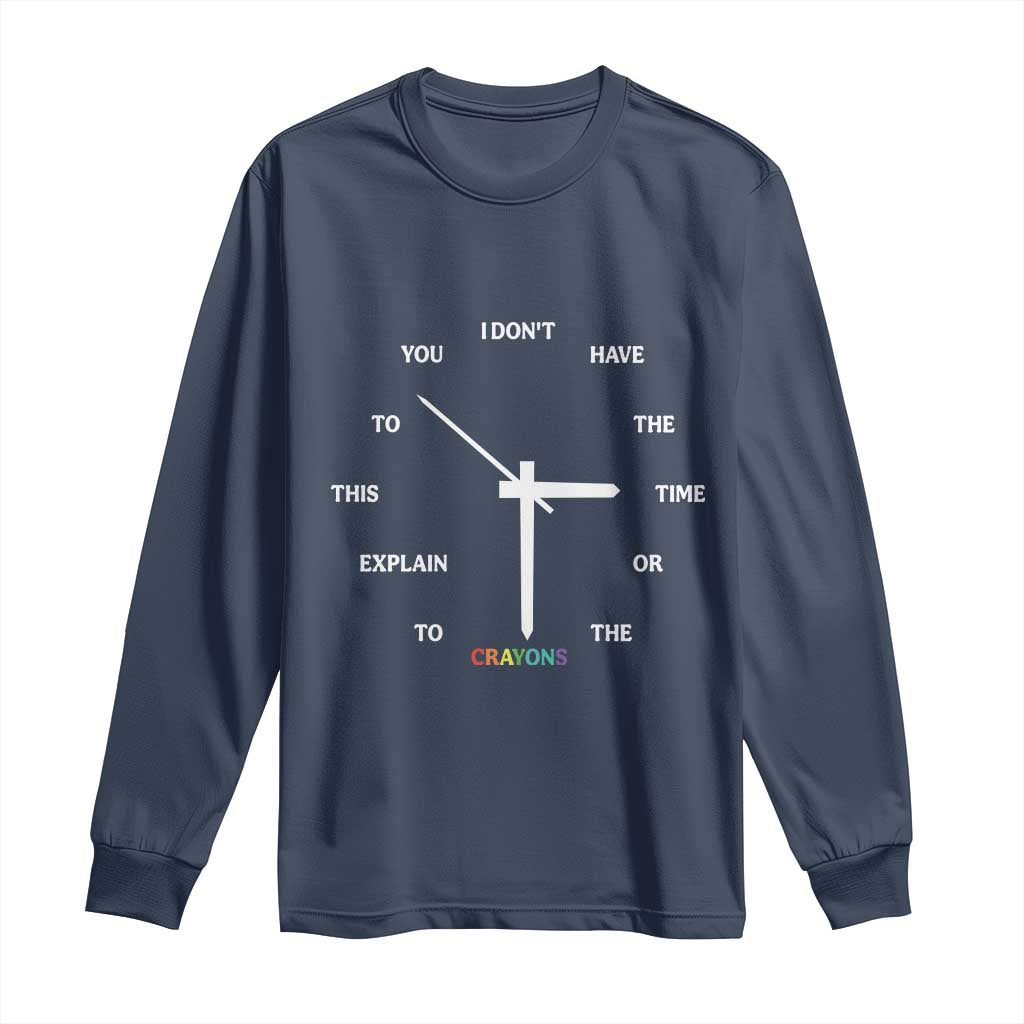 Sarcastic Work Humor Long Sleeve Shirt I Do Not Have The Time Or The Crayons - Wonder Print Shop