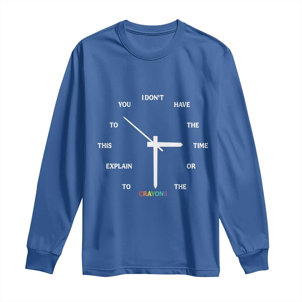 Sarcastic Work Humor Long Sleeve Shirt I Do Not Have The Time Or The Crayons - Wonder Print Shop
