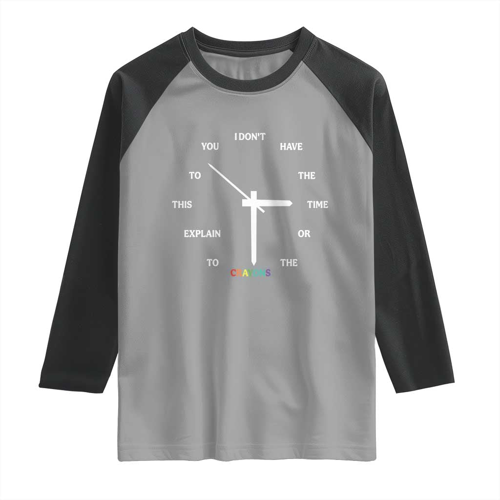 Sarcastic Work Humor Raglan Shirt I Do Not Have The Time Or The Crayons - Wonder Print Shop