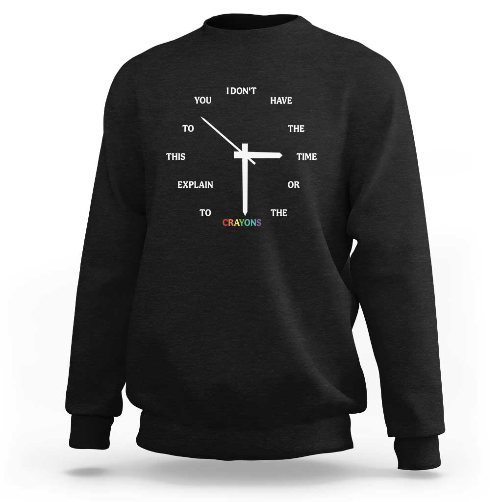 Sarcastic Work Humor Sweatshirt I Do Not Have The Time Or The Crayons - Wonder Print Shop