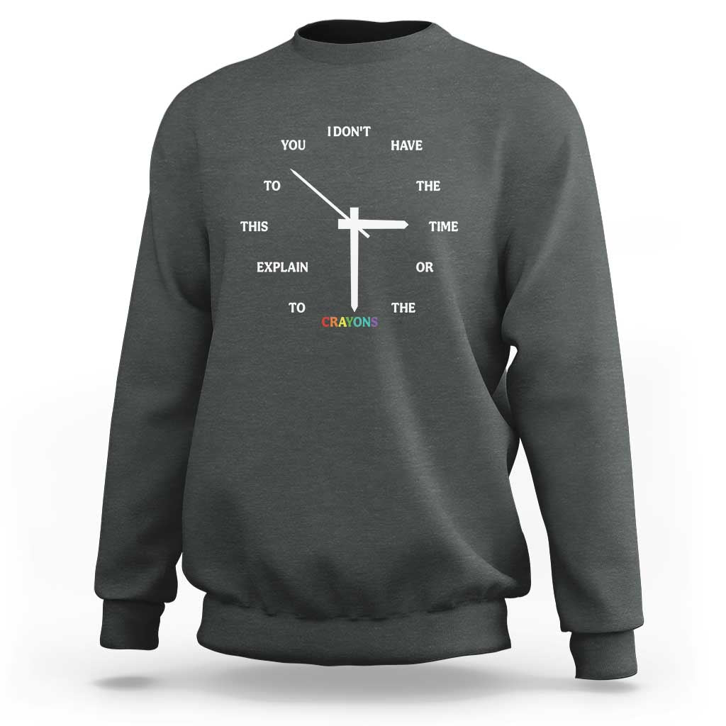 Sarcastic Work Humor Sweatshirt I Do Not Have The Time Or The Crayons - Wonder Print Shop