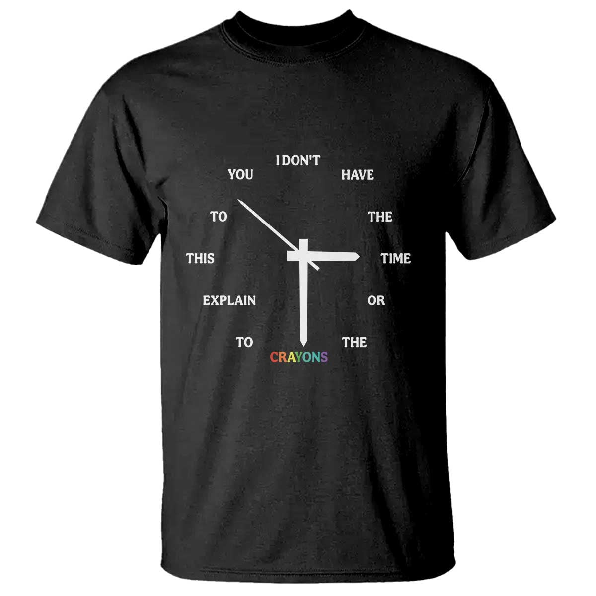 Sarcastic Work Humor T Shirt I Do Not Have The Time Or The Crayons - Wonder Print Shop