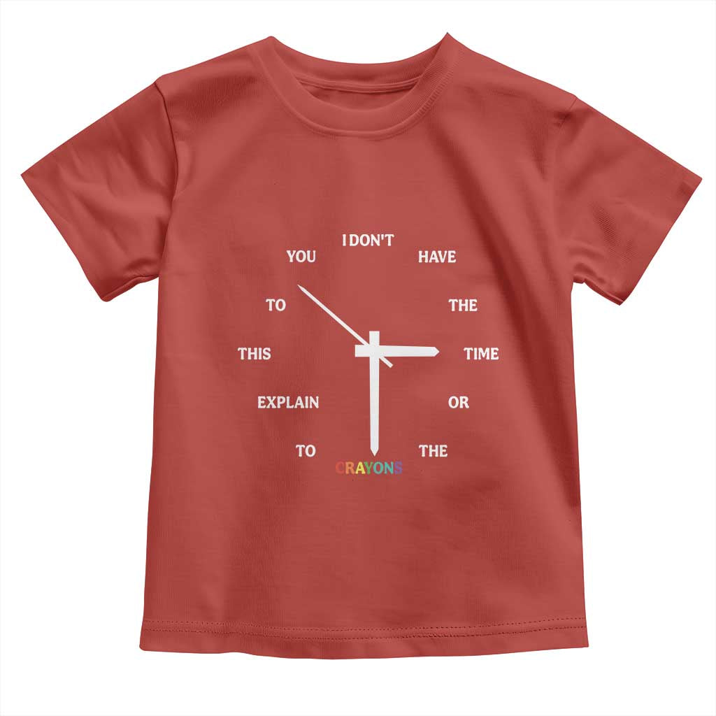 Sarcastic Work Humor Toddler T Shirt I Do Not Have The Time Or The Crayons - Wonder Print Shop