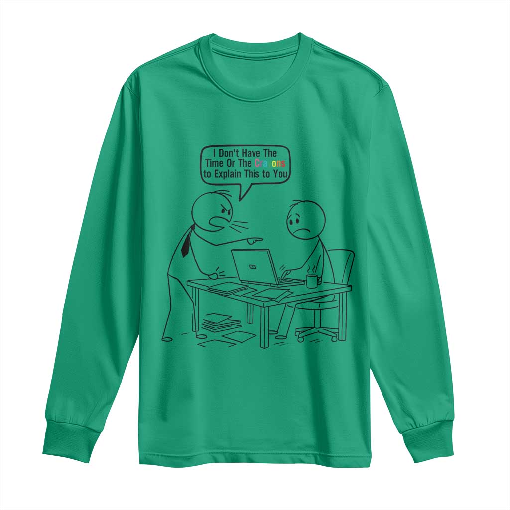 I Do Not Have The Time Or The Crayons To Explain Long Sleeve Shirt Funny Office Quote - Wonder Print Shop