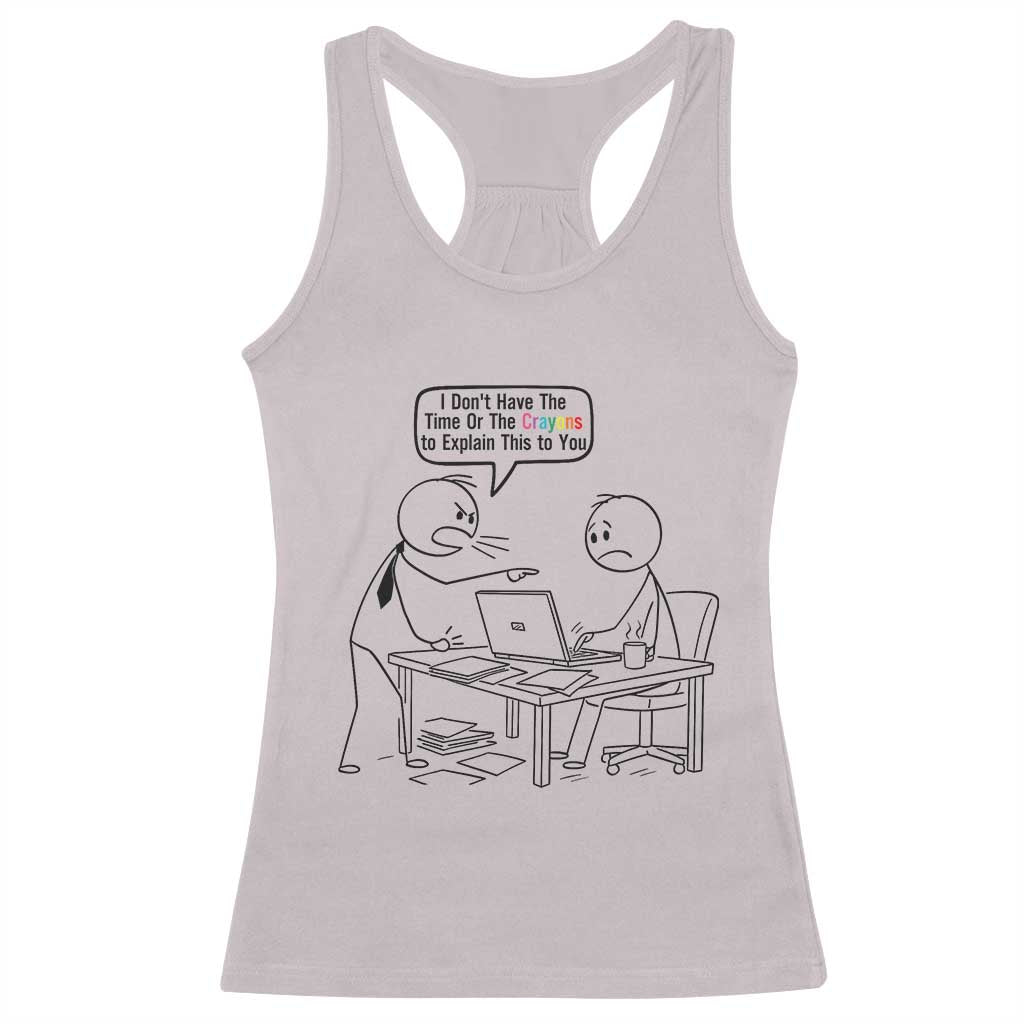 I Do Not Have The Time Or The Crayons To Explain Racerback Tank Top Funny Office Quote - Wonder Print Shop
