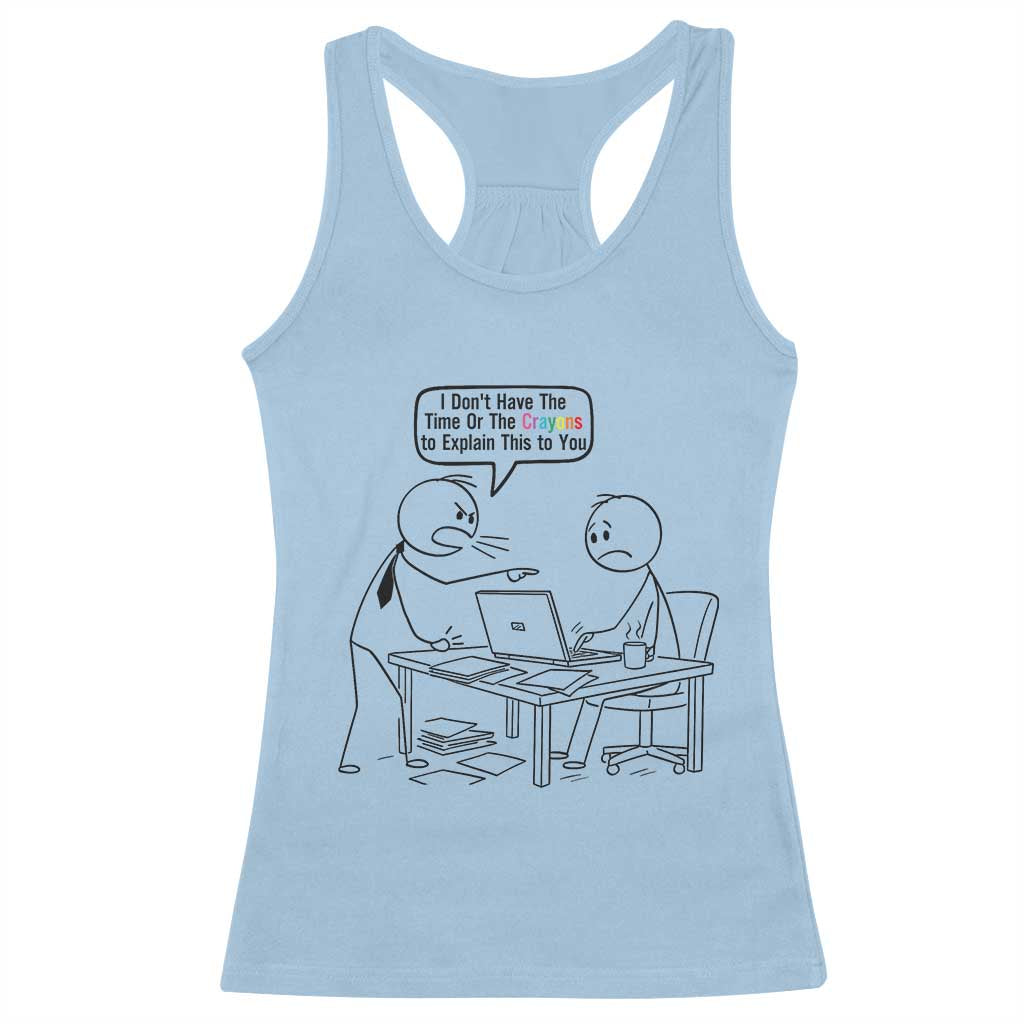 I Do Not Have The Time Or The Crayons To Explain Racerback Tank Top Funny Office Quote - Wonder Print Shop