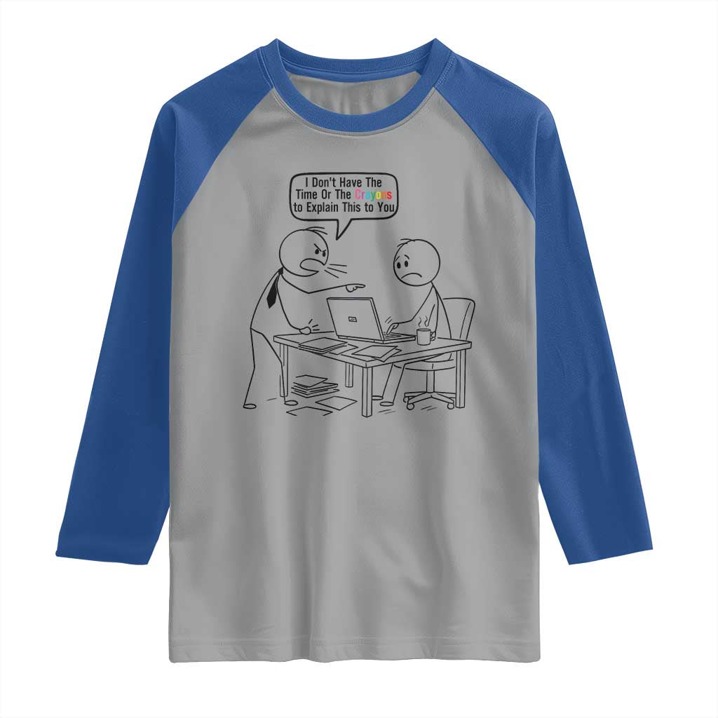 I Do Not Have The Time Or The Crayons To Explain Raglan Shirt Funny Office Quote - Wonder Print Shop