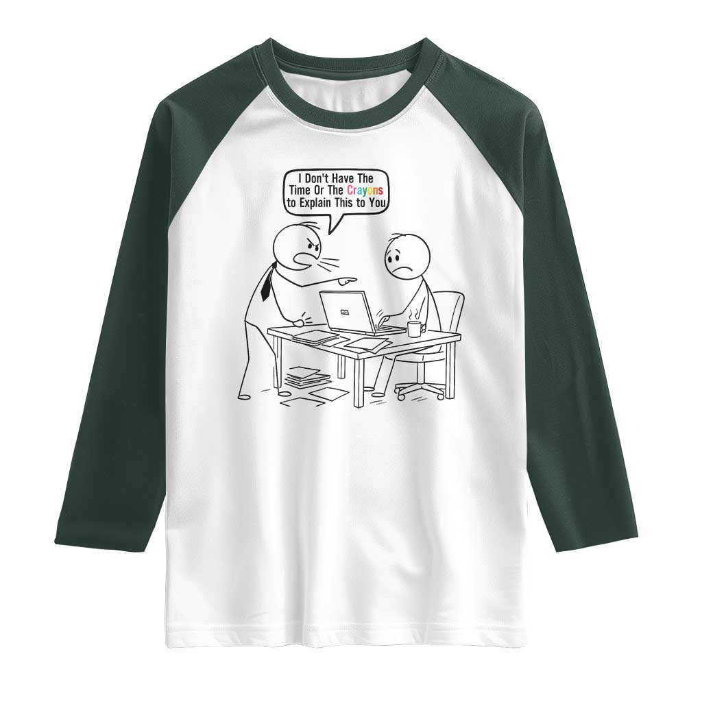 I Do Not Have The Time Or The Crayons To Explain Raglan Shirt Funny Office Quote - Wonder Print Shop