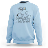 I Do Not Have The Time Or The Crayons To Explain Sweatshirt Funny Office Quote - Wonder Print Shop