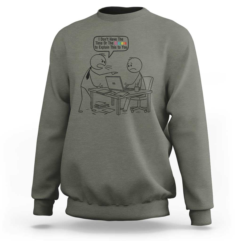 I Do Not Have The Time Or The Crayons To Explain Sweatshirt Funny Office Quote - Wonder Print Shop