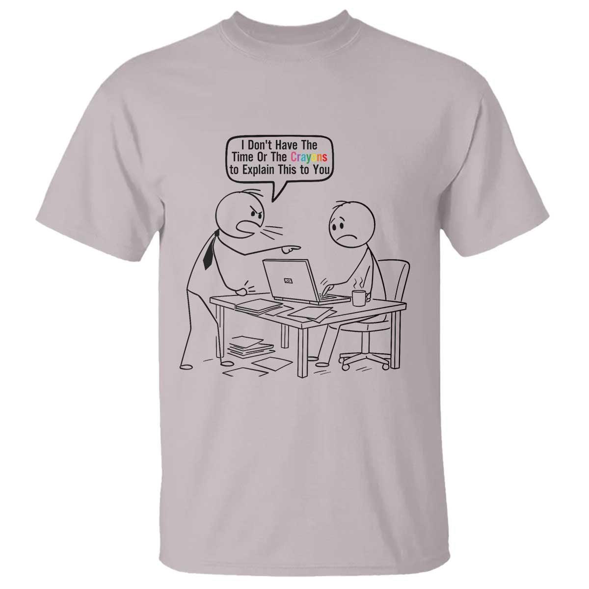 I Do Not Have The Time Or The Crayons To Explain T Shirt Funny Office Quote - Wonder Print Shop