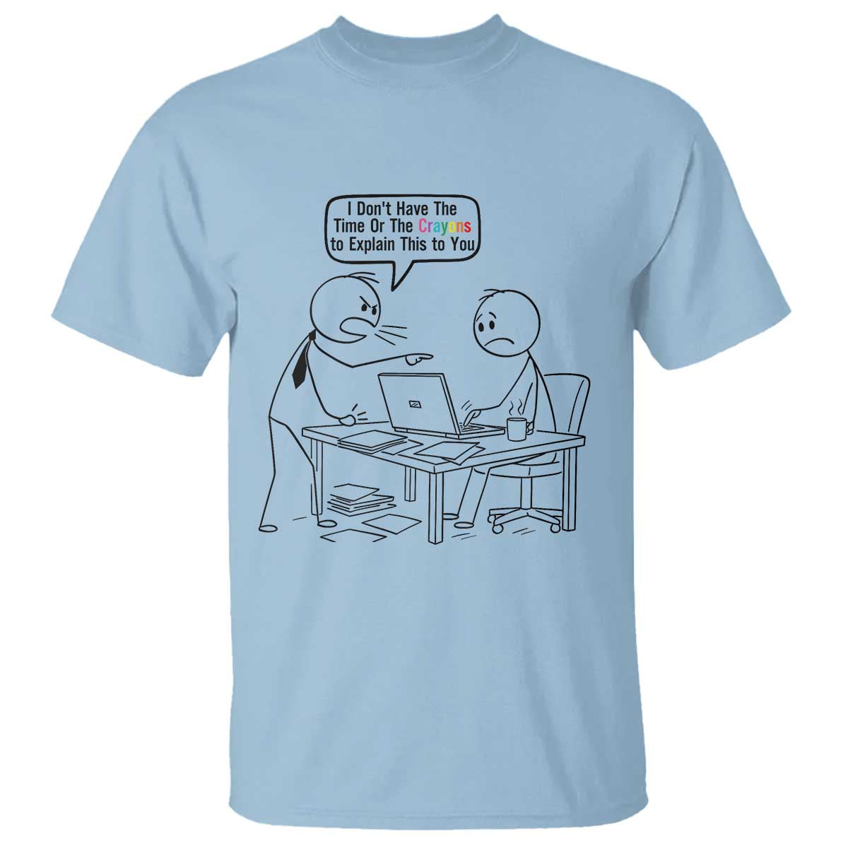 I Do Not Have The Time Or The Crayons To Explain T Shirt Funny Office Quote - Wonder Print Shop