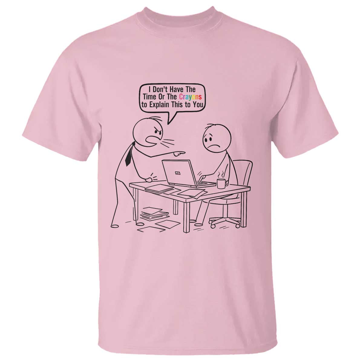 I Do Not Have The Time Or The Crayons To Explain T Shirt Funny Office Quote - Wonder Print Shop