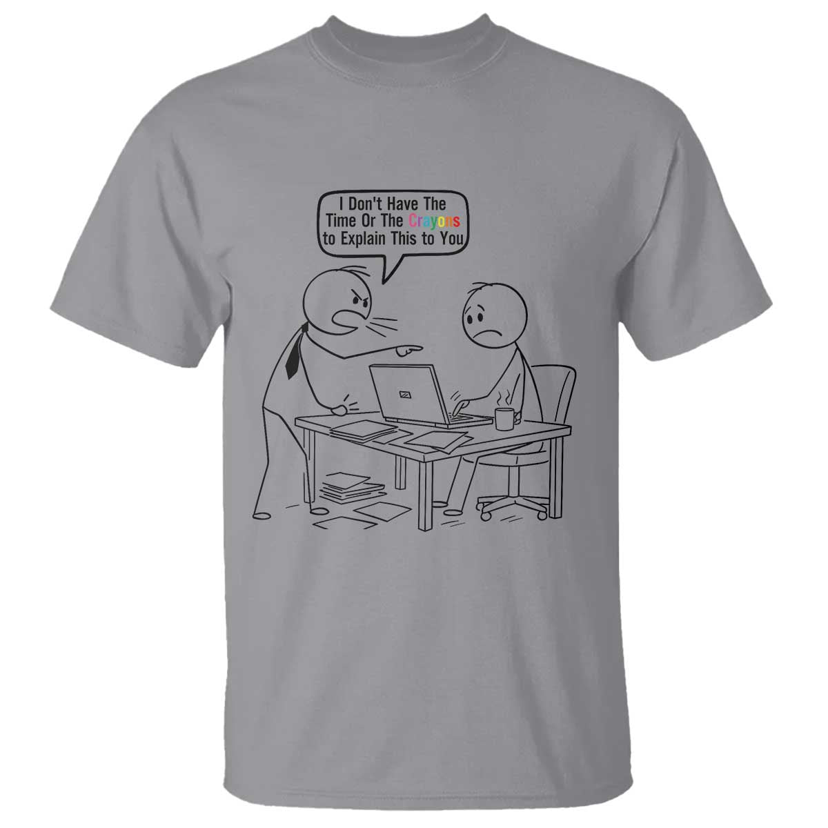 I Do Not Have The Time Or The Crayons To Explain T Shirt Funny Office Quote - Wonder Print Shop