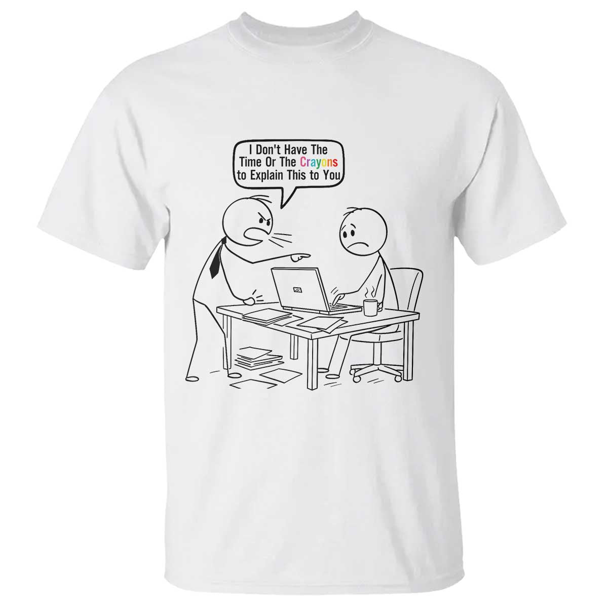 I Do Not Have The Time Or The Crayons To Explain T Shirt Funny Office Quote - Wonder Print Shop